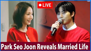 Park Seo Joon Reveals Married Life With Park Min Young The Whole Story Uncovered