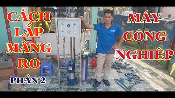 Hướng dẫn cách thay và lắp đặt màng RO thẩm thấu ngược 4040 cho hệ thống lọc nước công nghiệp | P2
