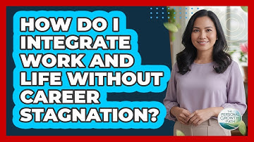 How Do I Integrate Work And Life Without Career Stagnation? - The Personal Growth Path