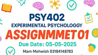 PSY402 Assignment 01 Solution | Experimental Psychology | Spring 2025 | Due Date: 05-05-2025