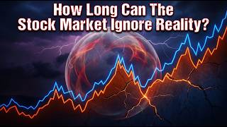 How Long Can The Stock Market Ignore Reality