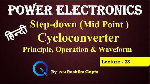 Lecture 28 Step-Down ( Mid - Point type) Cycloconverter in Hindi | Principle, Operation & Waveform