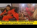 QUEEN MAY SHAKING LONDON WITH QUEEN MAY BEAUTY LAUNCH. IT GOING ON NOW