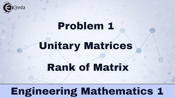 Unitary Matrices - Problem 1 - Rank of Matrix - Engineering Mathematics 1