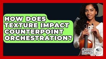 How Does Texture Impact Counterpoint Orchestration? - Classical Serenade