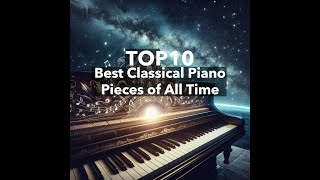 Top 10 Best Classical Piano Pieces of All Time!