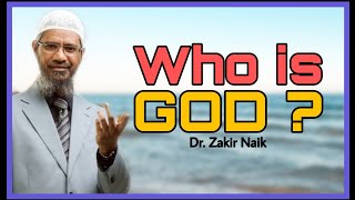 Who Is God? - Dr Zakir Naik
