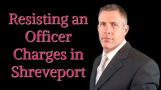 Shreveport Resisting an Officer Defense Lawyer | Barkemeyer Law Firm