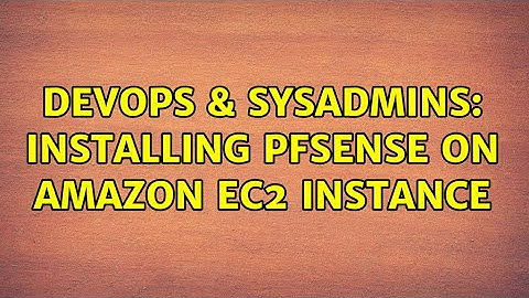 DevOps & SysAdmins: Installing pfSense on amazon ec2 instance