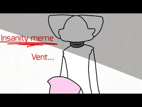 Insanity || Animation meme (Vent)