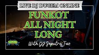 LIVE DJ DJ DUGEM ONLINE FUNKOT ALL NIGHT LONG WITH DJ SEPUTRA TAN