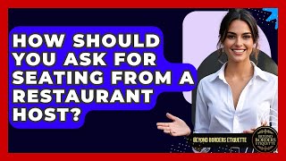 How Should You Ask For Seating From A Restaurant Host? - Beyond Borders Etiquette