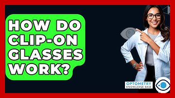 How Do Clip-on Glasses Work? - Optometry Knowledge Base
