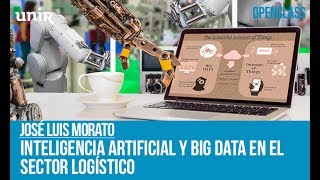 Inteligencia Artificial y Big Data en el Sector Logístico | UNIR OPENCLASS