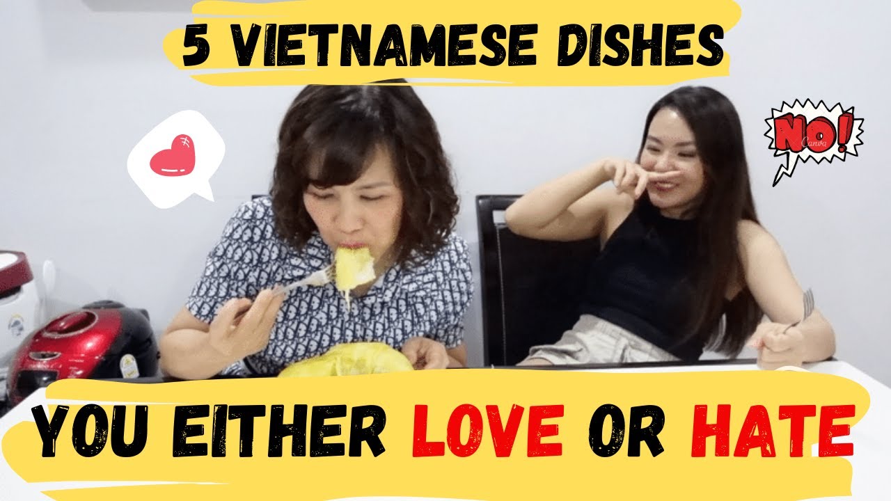 5 Viet Dishes You Either LOVE or HATE | 5 Món Ăn Việt Bạn THÍCH hoặc GHÉT.