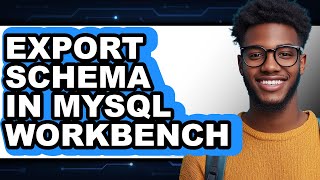 How to Export Schema in Mysql Workbench - Easy Guide
