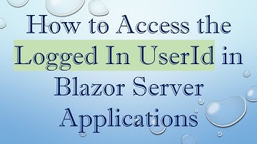 How to Access the Logged In UserId in Blazor Server Applications