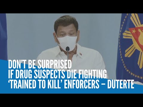 Don’t be surprised if drug suspects die fighting ‘trained to kill’ enforcers – Duterte