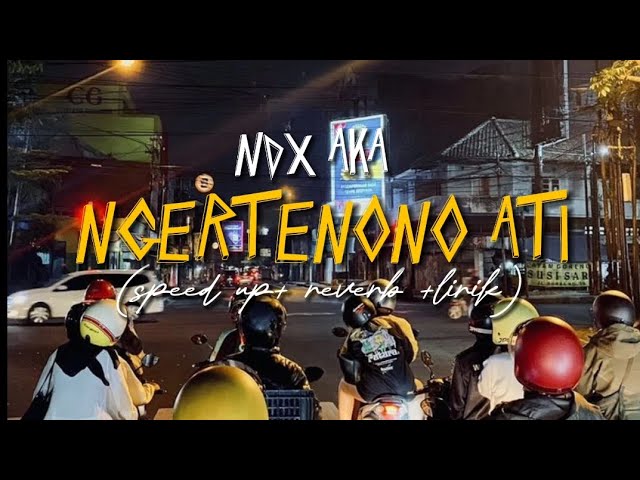 NGERTENONO ATI - NDX A.K.A (speed up+  reverb+ lirik) | Overlay vibes class=