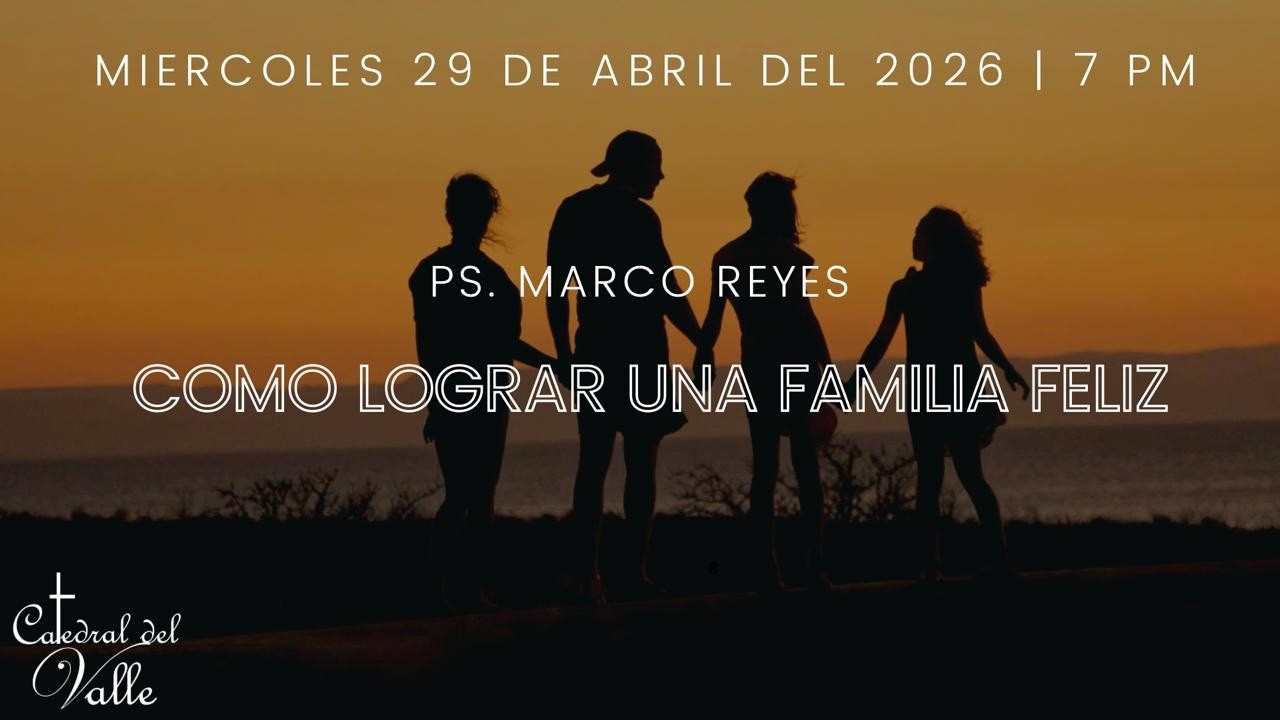 COMO LOGRAR UNA FAMILIA FELIZ |  29 ABRIL 2026