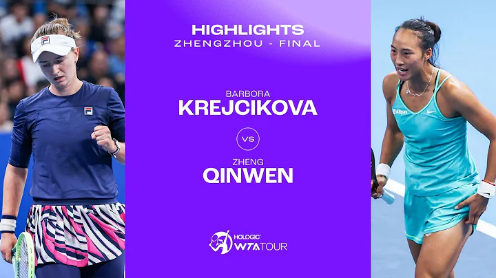Barbora Krejcikova vs. Zheng Qinwen | 2023 Zhengzhou Open Final | WTA Match Highlights - 天天要闻