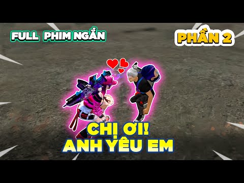 Tik Tok Free Fire | Full Phim ngắn: “CHỊ ƠI, ANH YÊU EM” (P2) | Hà An Hy