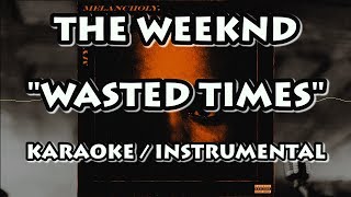 THE WEEKND - WASTED TIMES (KARAOKE / INSTRUMENTAL)