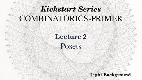 [Light] Combinatorics Primer:   Posets