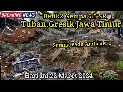 DETIK DETIK GEMPA 6.0 TUBAN HARI INI 22-3-2024, Terasa Hingga Jawa Tengah, Jawa Timur dan Jogja