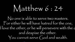 You cannot serve God and wealth (Matthew 6:24)
