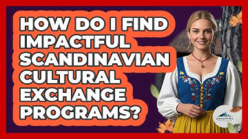 How Do I Find Impactful Scandinavian Cultural Exchange Programs? - Unmapping Scandinavia