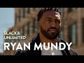 We Celebrate Being Black &amp; a Changemaker with Ryan Mundy | ​Black &amp; Unlimited ​
