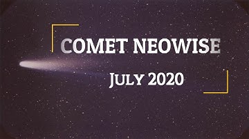 Comet NEOWISE (C/2020 F3) July 2020 || When, Where and How to see it