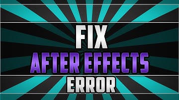Fix Adobe After Effects error: can