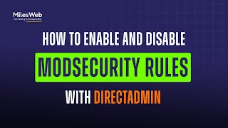 How to Enable and Disable ModSecurity Rules with DirectAdmin? | MilesWeb