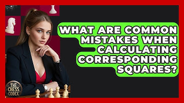 What Are Common Mistakes When Calculating Corresponding Squares? - The Chess Codex