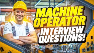 MACHINE OPERATOR Interview Questions & ANSWERS! (How to Prepare for a Machine Operator interview?)