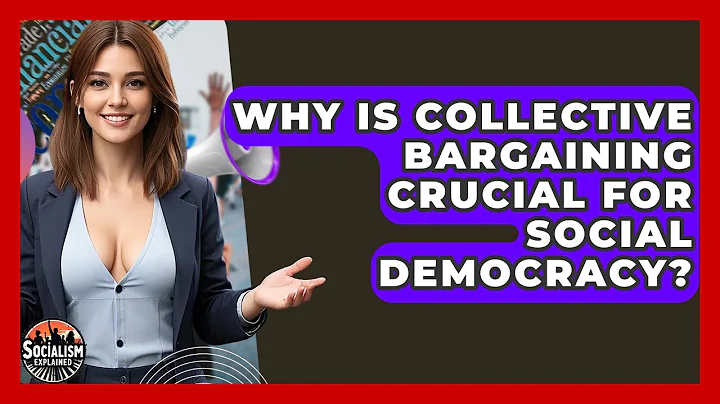 Why Is Collective Bargaining Crucial For Social Democracy? - Socialism Explained