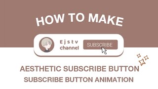 how to make subscribe button animation| AESTHETIC SUBSCRIBE BUTTON TUTORIAL| CUTE SUBSCRIBE BUTTON