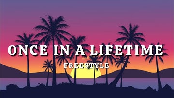 ONCE IN A LIFETIME - Freestyle(Lyrics)"I know that what I