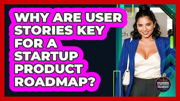 Why Are User Stories Key For A Startup Product Roadmap? - Founders Supporting Founders