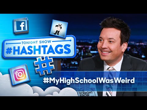 Hashtags: MyHighSchoolWasWeird  The Tonight Show Starring Jimmy Fallon
