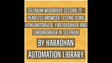 Selenium WebDriver Session 23 - Headless Browser Testing using HtmlUnit, Firefox and Chrome Driver