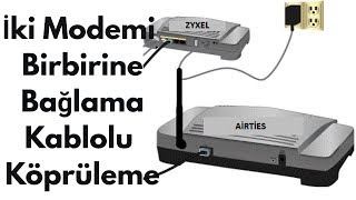 İki Modemi Birbirine Bağlama Kablolu Köprüleme AirTies Modemi Access Point - Router Olarak Kullanma