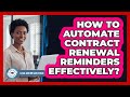 How To Automate Contract Renewal Reminders Effectively?