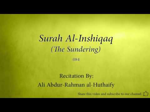 Surah Al Inshiqaq The Sundering 084 Ali Abdur Rahman Al Huthaify Quran Audio