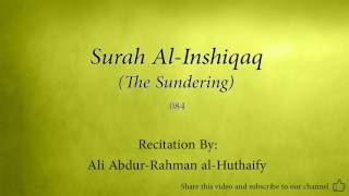 Surah Al Inshiqaq The Sundering   084   Ali Abdur Rahman al Huthaify   Quran Audio