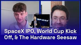 SpaceX IPO, World Cup Kickoff, & The Hardware Seesaw: TWSS 31 - 6.8.2026
