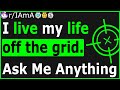 My entire life is offthegrid  ask me anything reddit
