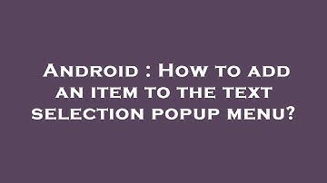 Android : How to add an item to the text selection popup menu?